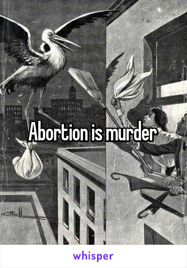 Abortion is murder 