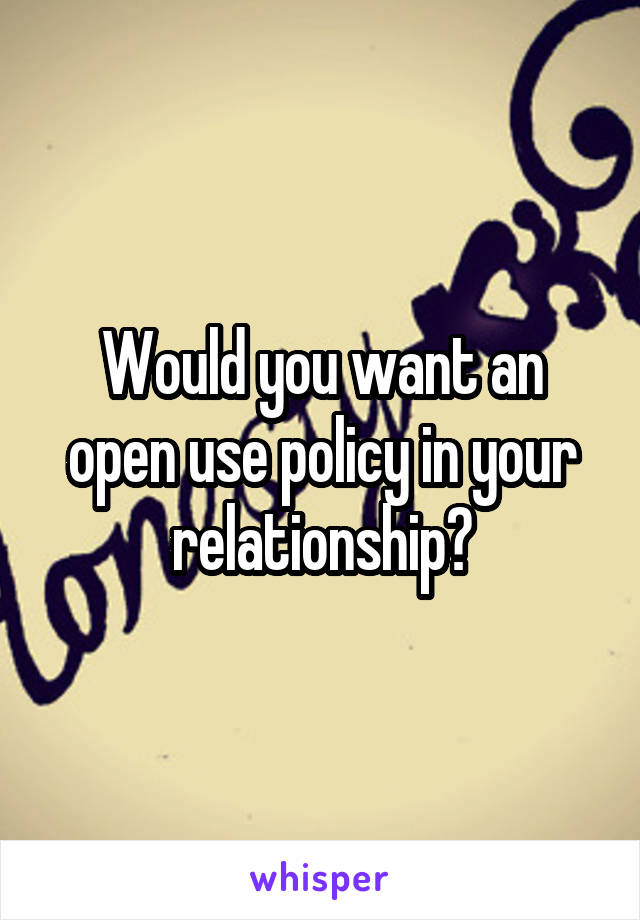 Would you want an open use policy in your relationship?