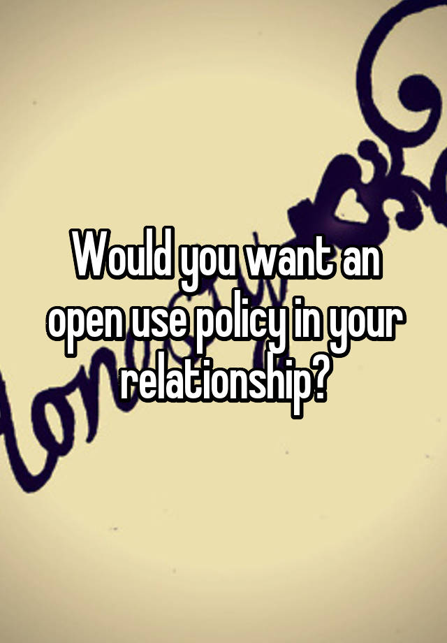 Would you want an open use policy in your relationship?