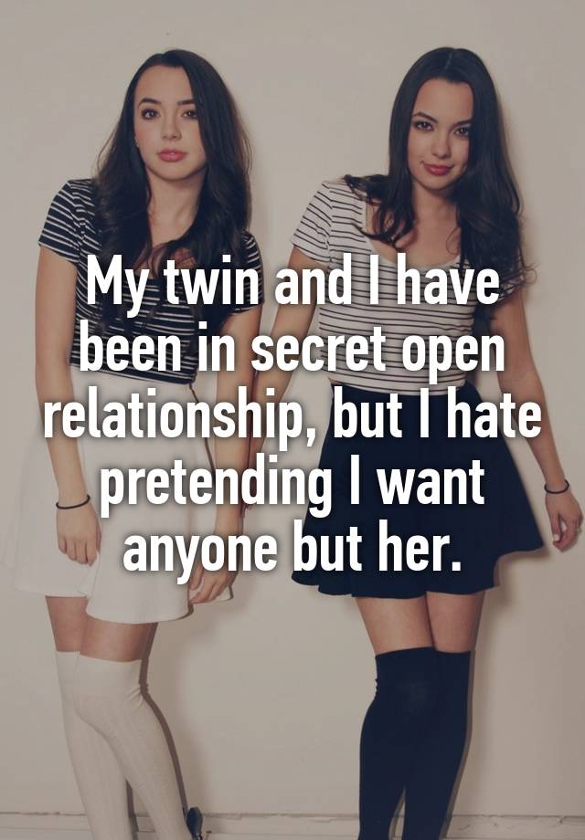 My twin and I have been in secret open relationship, but I hate pretending I want anyone but her.