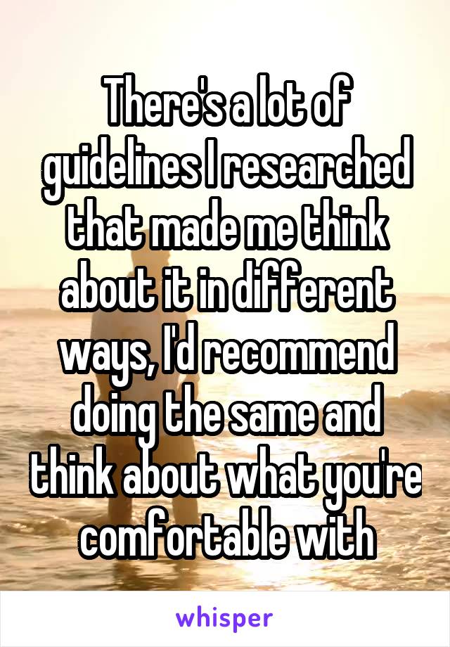 There's a lot of guidelines I researched that made me think about it in different ways, I'd recommend doing the same and think about what you're comfortable with