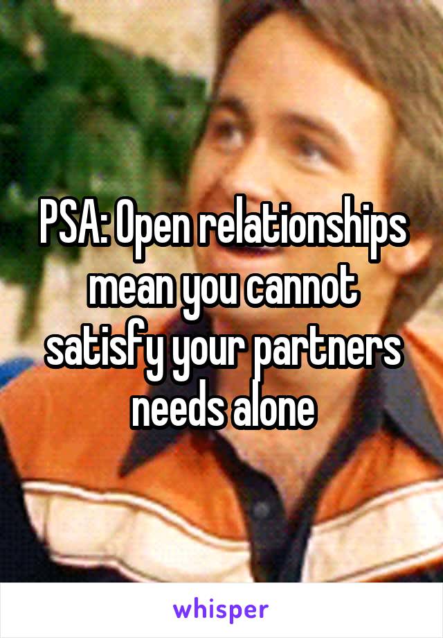 PSA: Open relationships mean you cannot satisfy your partners needs alone