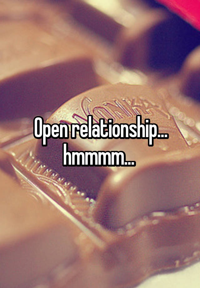 Open relationship... hmmmm... 