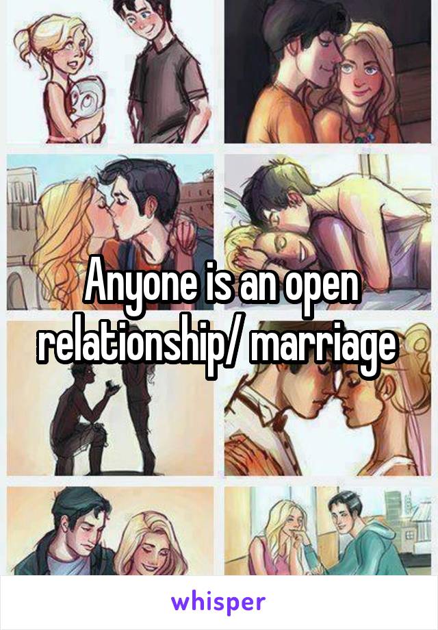 Anyone is an open relationship/ marriage 