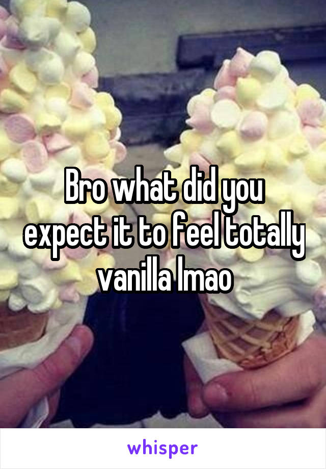 Bro what did you expect it to feel totally vanilla lmao