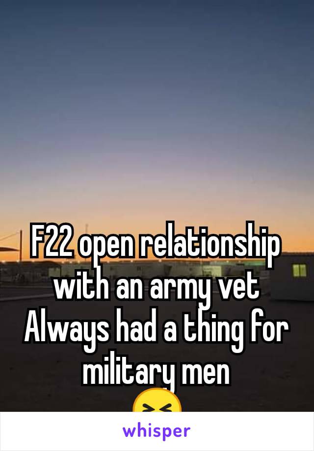 F22 open relationship with an army vet
Always had a thing for military men
😝