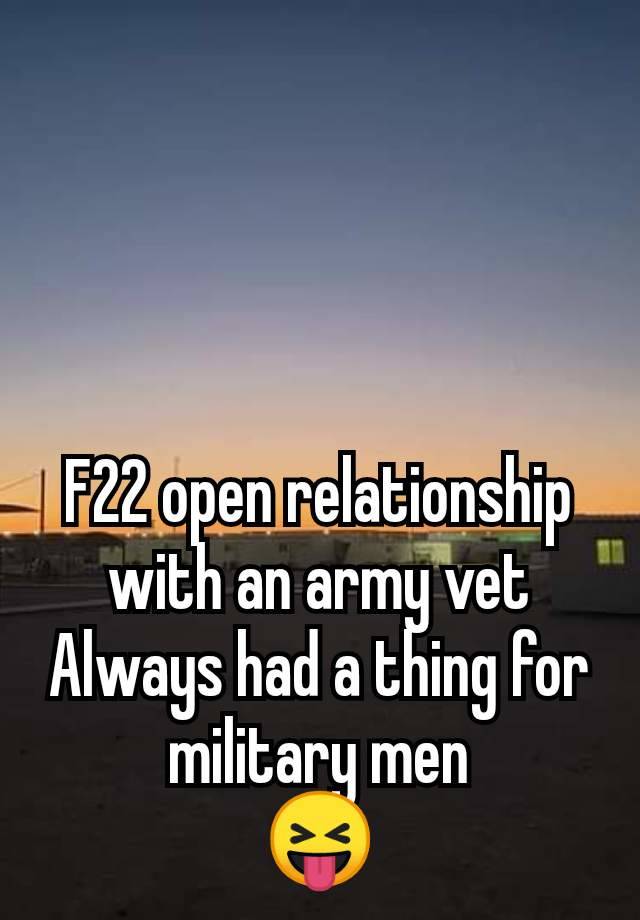 F22 open relationship with an army vet
Always had a thing for military men
😝