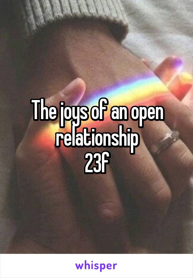 The joys of an open relationship
23f