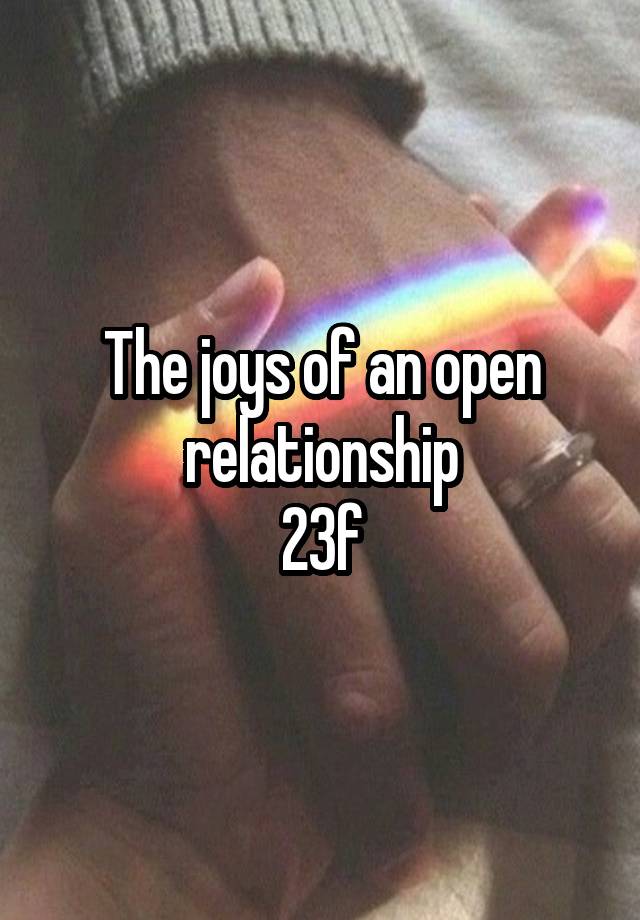 The joys of an open relationship
23f