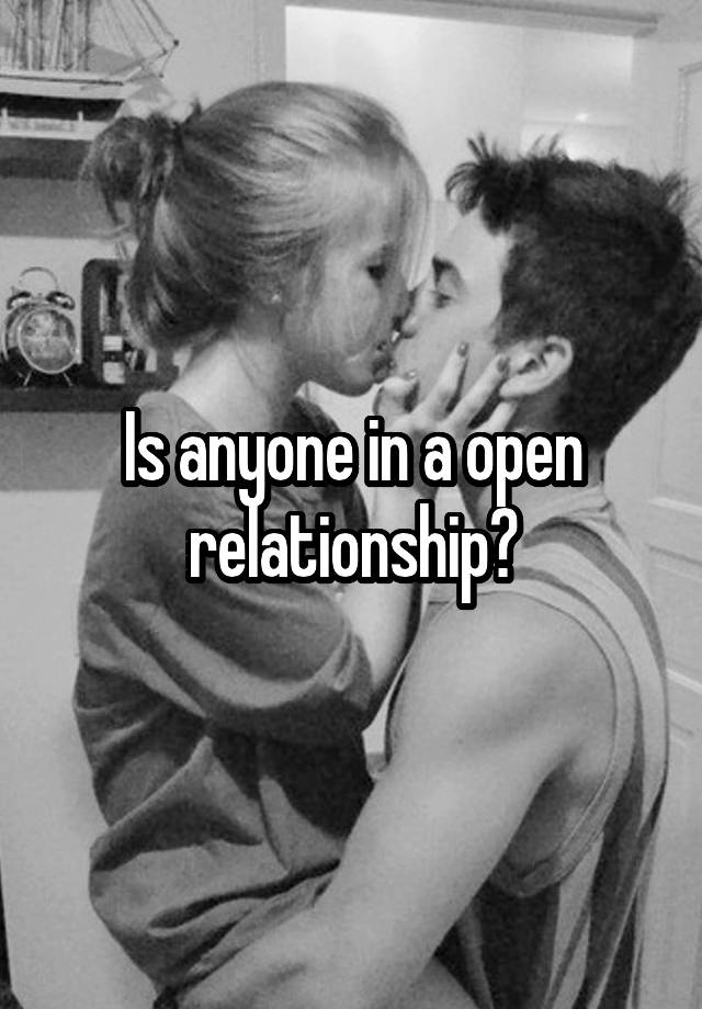 Is anyone in a open relationship?