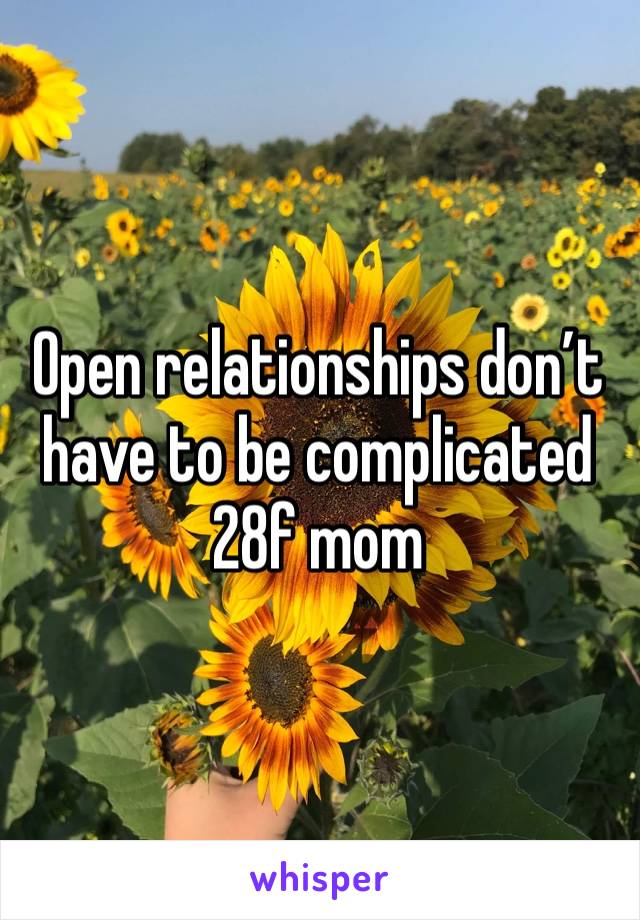 Open relationships don’t have to be complicated 
28f mom 