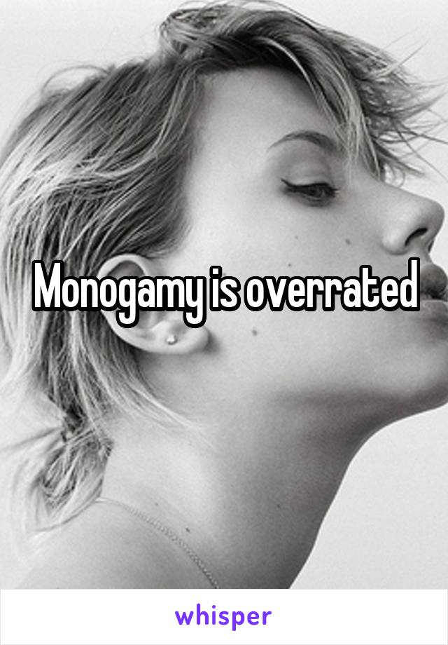 Monogamy is overrated
