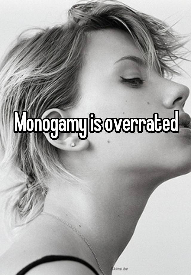 Monogamy is overrated
