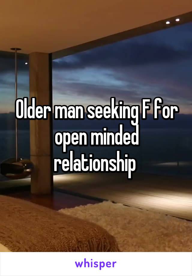 Older man seeking F for open minded relationship 