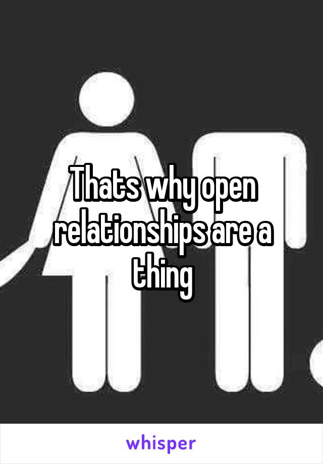 Thats why open relationships are a thing