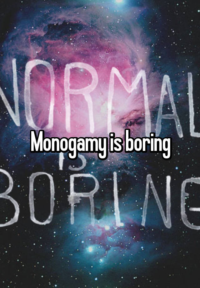 Monogamy is boring