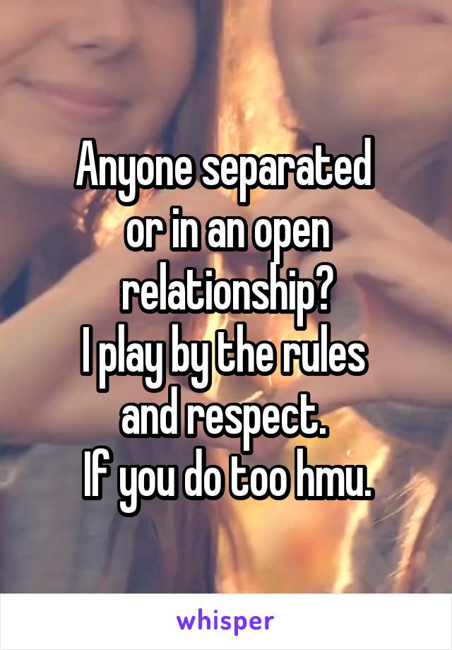 Anyone separated 
or in an open relationship?
I play by the rules 
and respect. 
If you do too hmu.