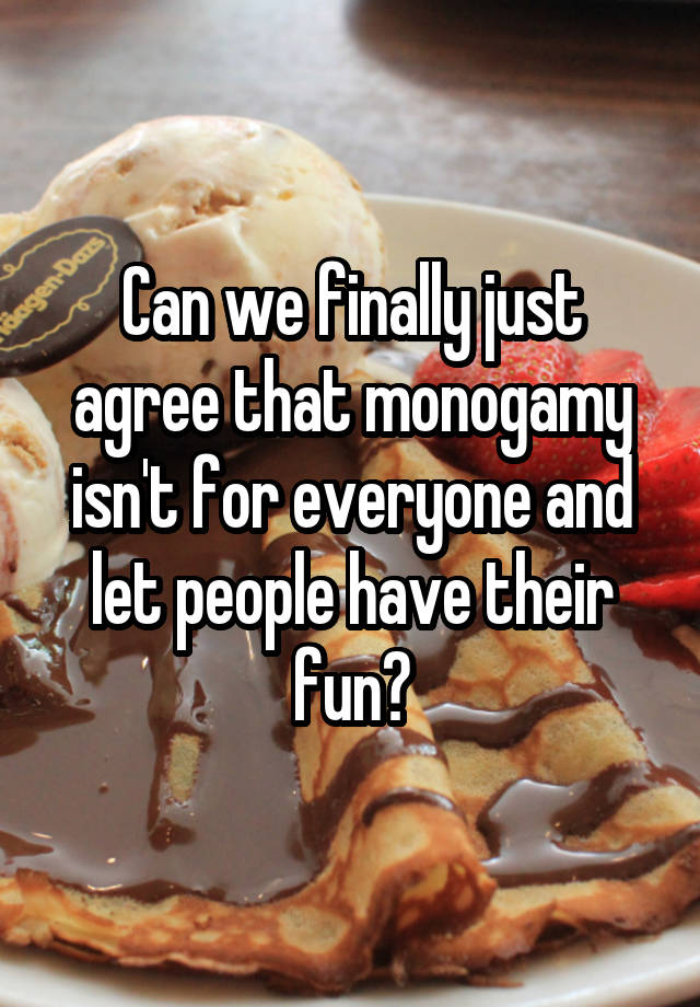 Can we finally just agree that monogamy isn't for everyone and let people have their fun?