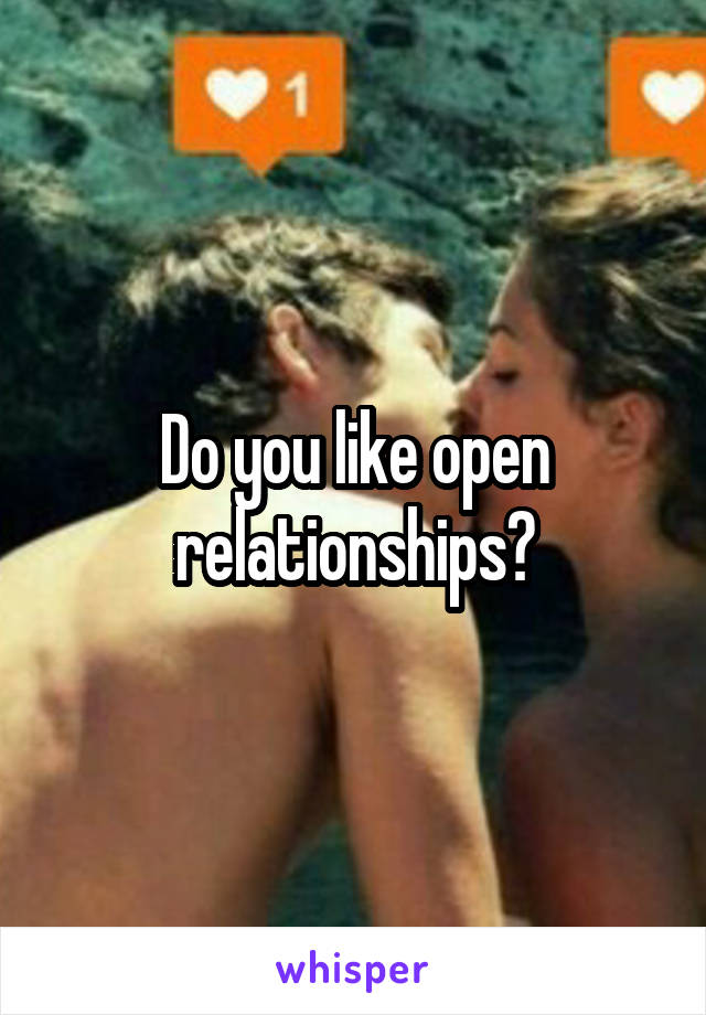 Do you like open relationships?