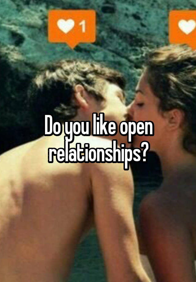 Do you like open relationships?