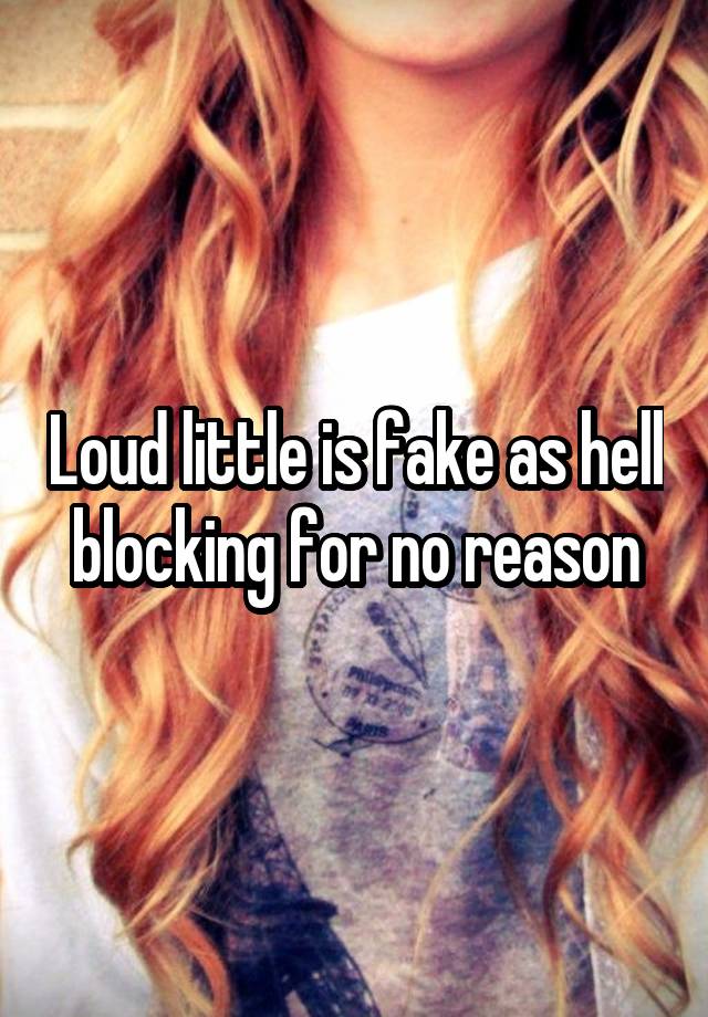 Loud little is fake as hell blocking for no reason