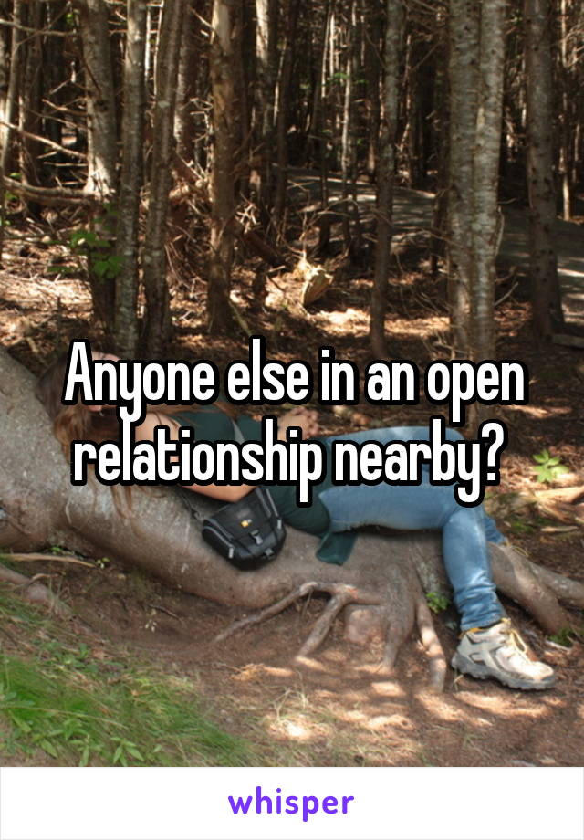 Anyone else in an open relationship nearby? 