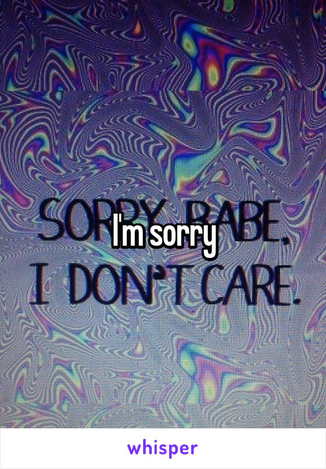 I'm sorry