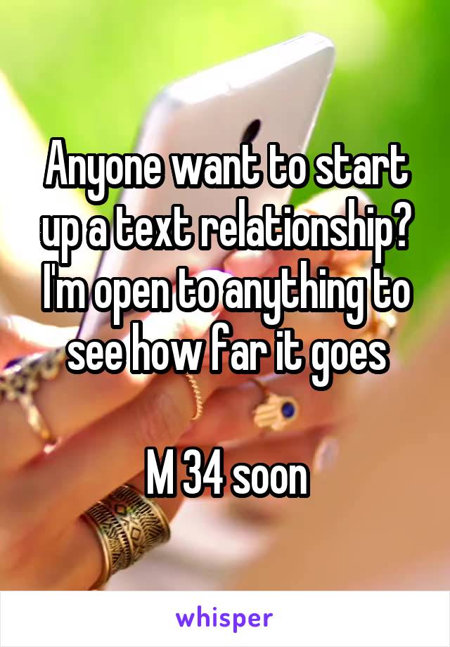 Anyone want to start up a text relationship? I'm open to anything to see how far it goes

M 34 soon