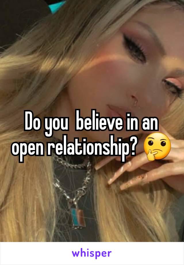 Do you  believe in an open relationship? 🤔