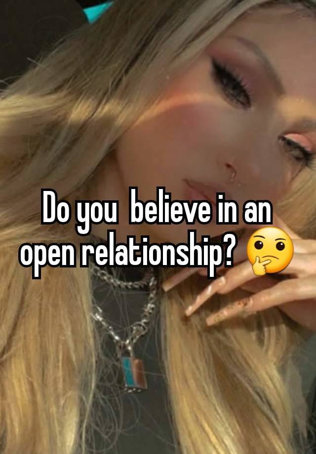 Do you  believe in an open relationship? 🤔