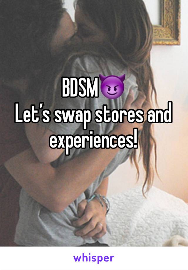 BDSM😈
Let’s swap stores and experiences! 