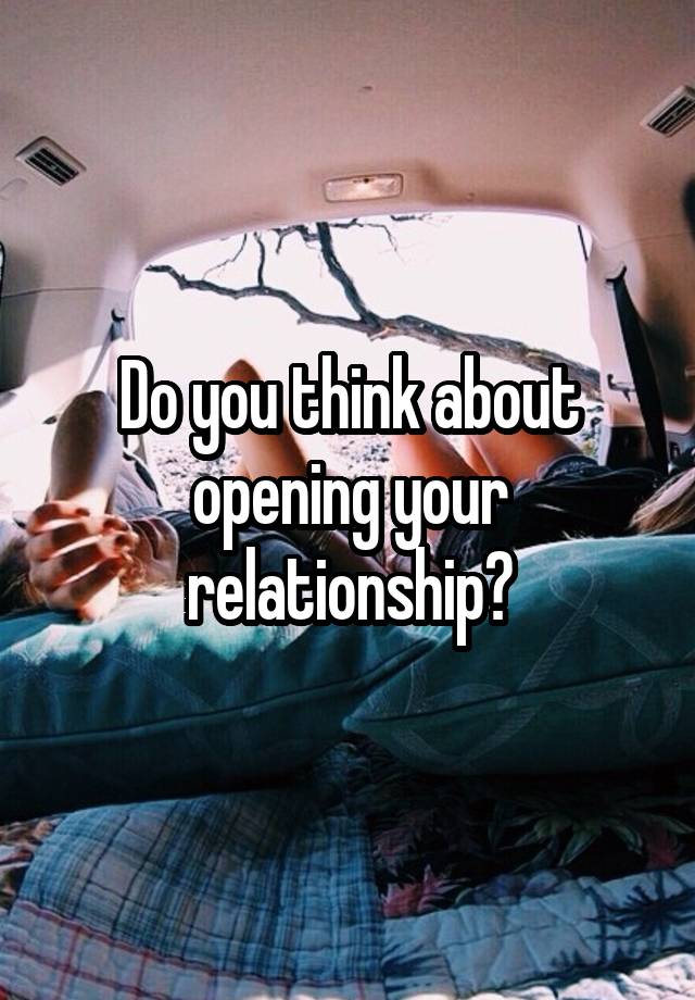 Do you think about opening your relationship?