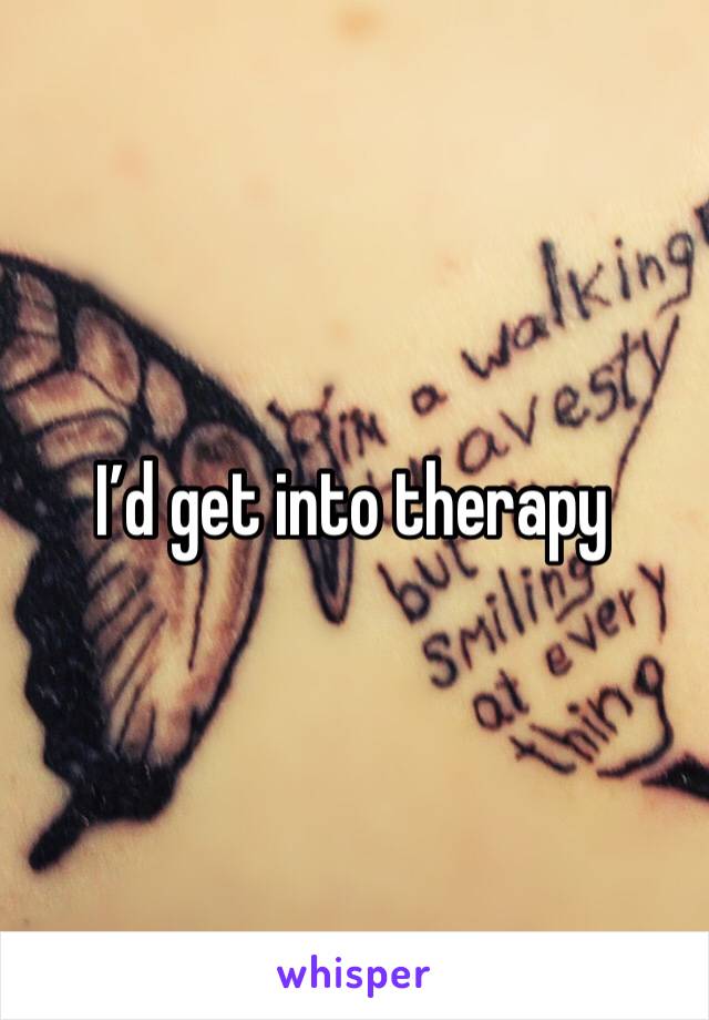 I’d get into therapy