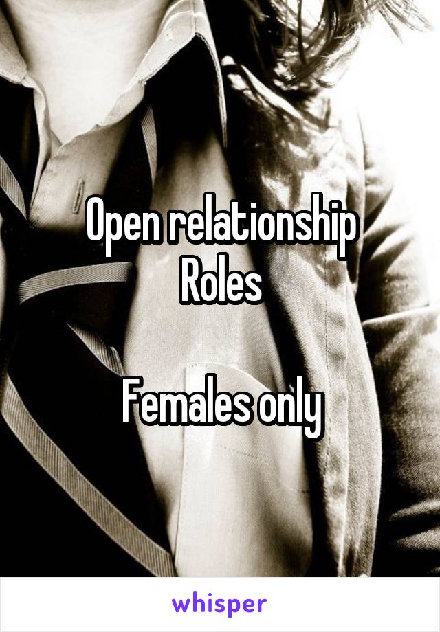 Open relationship
Roles

Females only