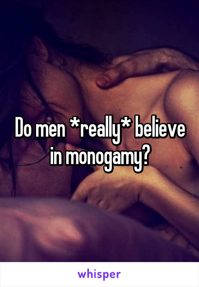 Do men *really* believe in monogamy?