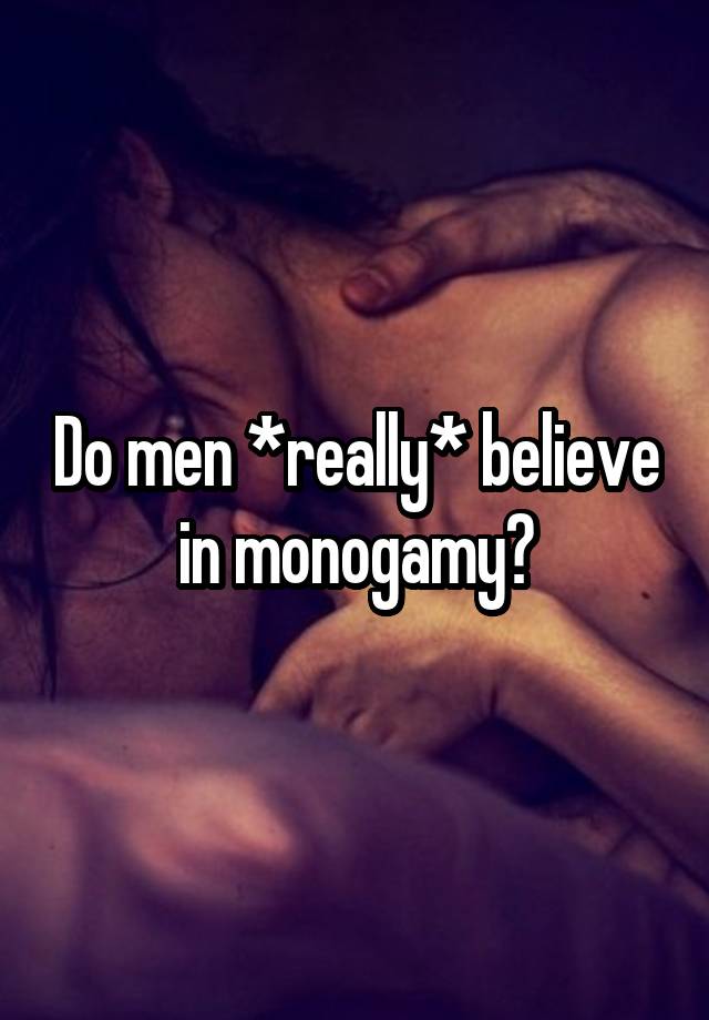 Do men *really* believe in monogamy?