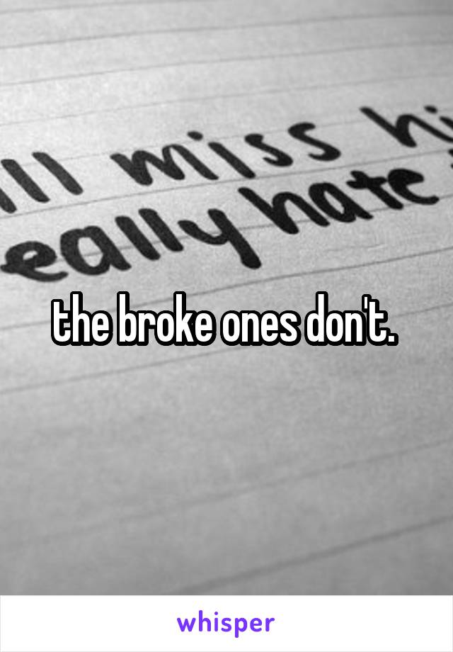 the broke ones don't. 