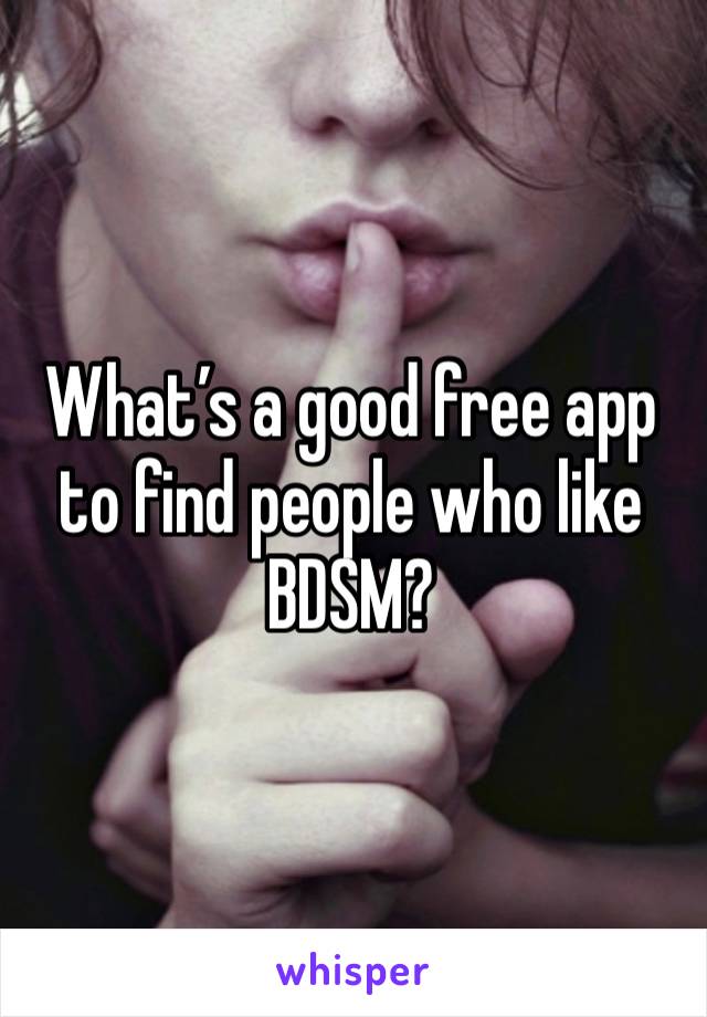 What’s a good free app to find people who like BDSM?