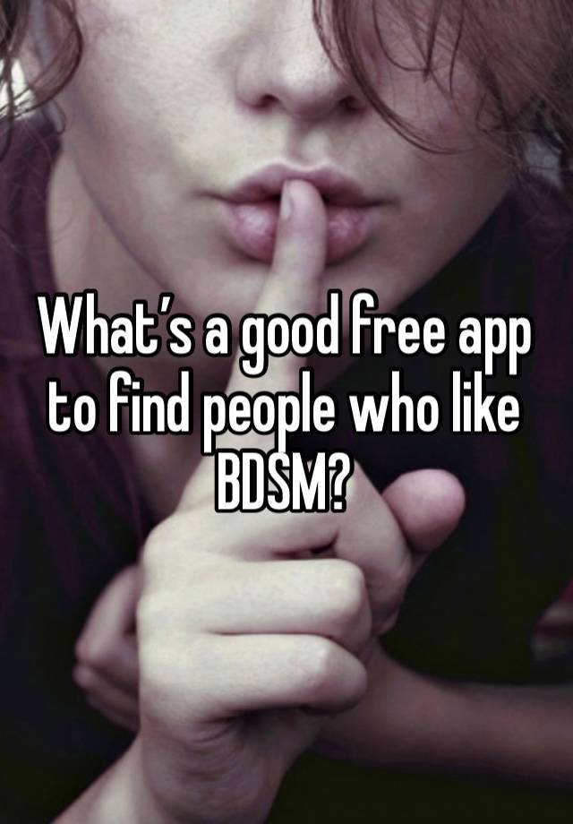 What’s a good free app to find people who like BDSM?