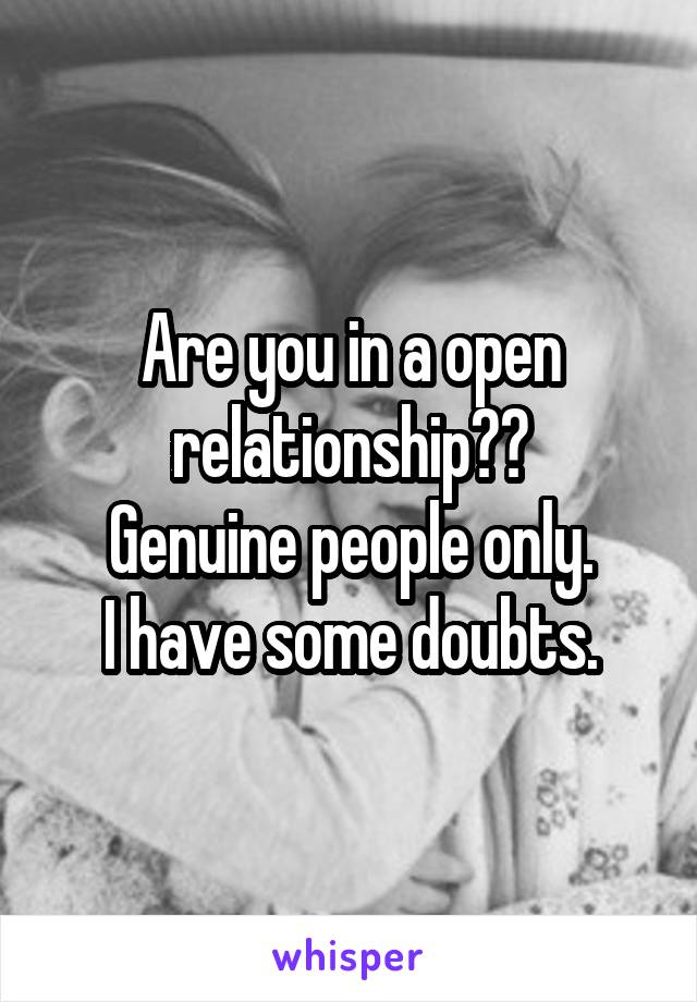 Are you in a open relationship??
Genuine people only.
I have some doubts.