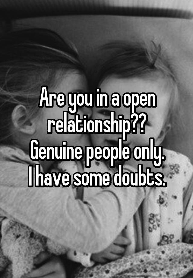 Are you in a open relationship??
Genuine people only.
I have some doubts.