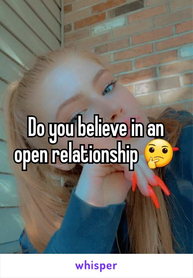 Do you believe in an open relationship 🤔 