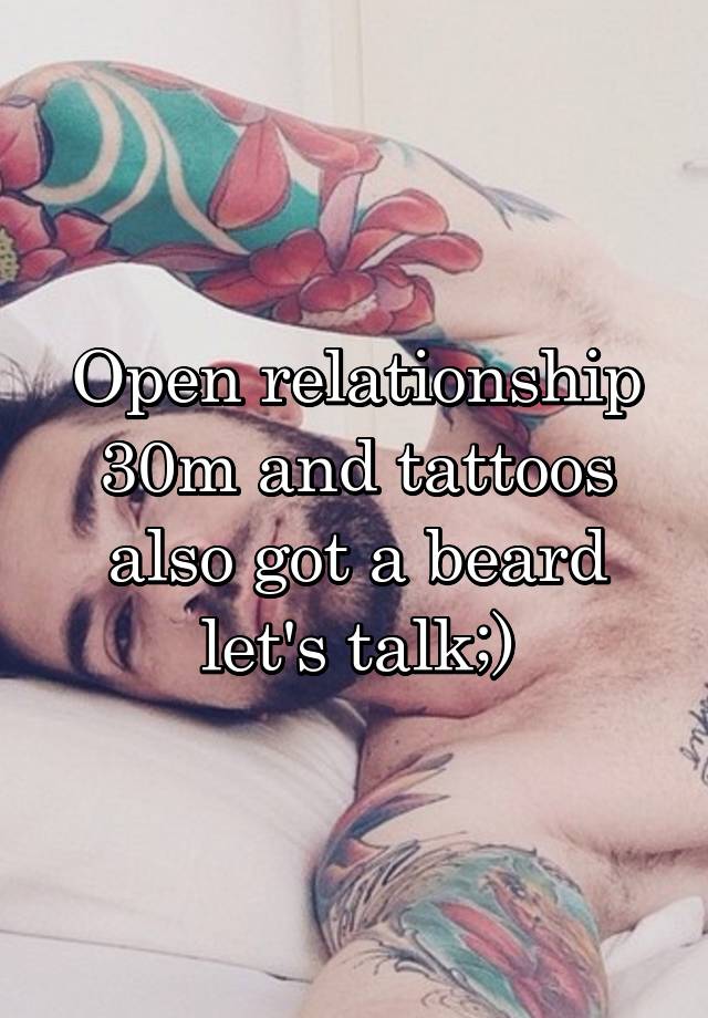 Open relationship 30m and tattoos also got a beard let's talk;)