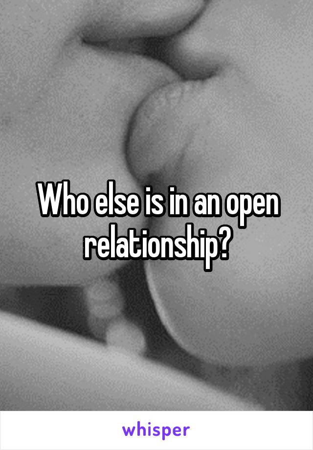 Who else is in an open relationship?