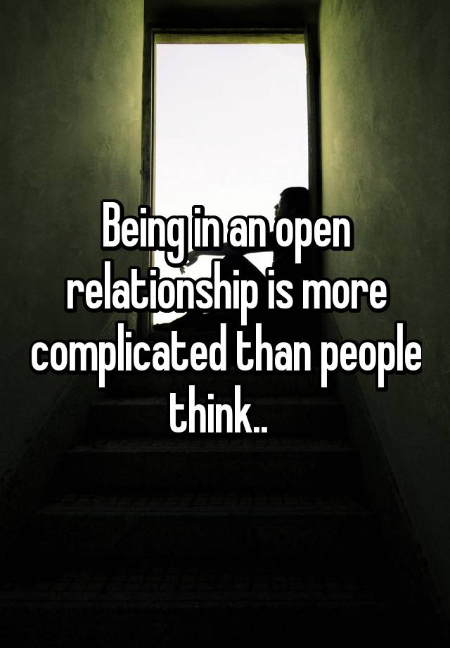 Being in an open relationship is more complicated than people think..  