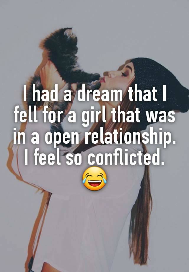 I had a dream that I fell for a girl that was in a open relationship. I feel so conflicted. 😂