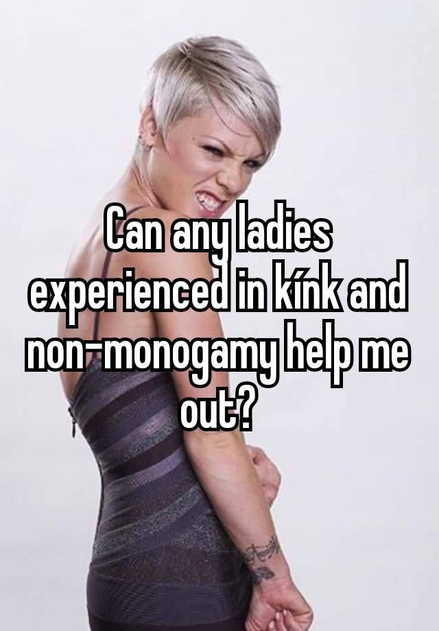 Can any ladies experienced in kínk and non-monogamy help me out?