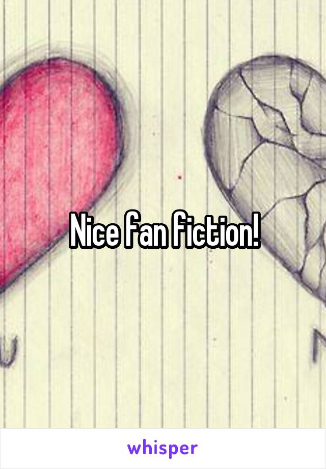 Nice fan fiction!