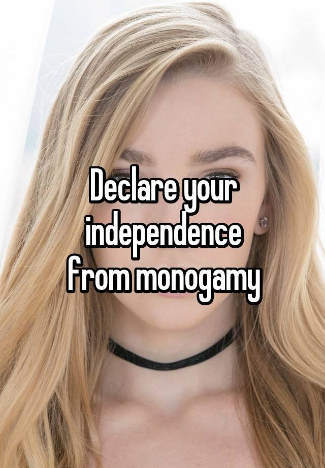 Declare your independence
from monogamy