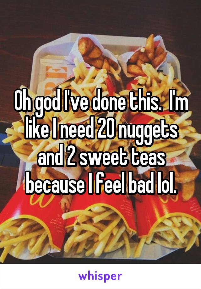 Oh god I've done this.  I'm like I need 20 nuggets and 2 sweet teas because I feel bad lol.